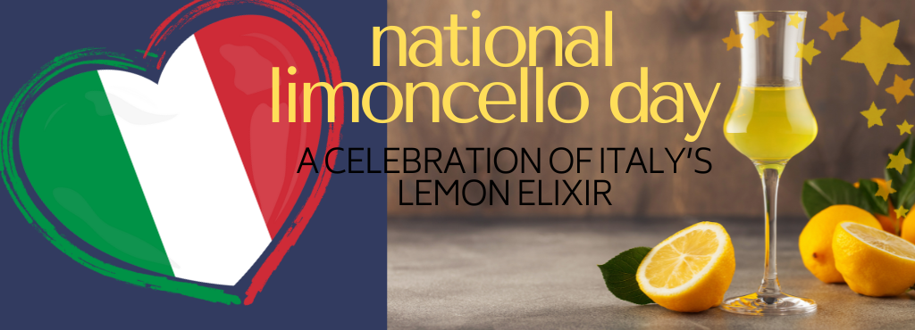 National Limoncello Day: A Radiant Celebration of Italy’s Lemon Elixir