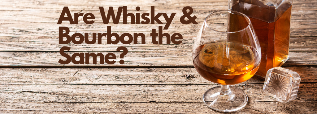 Are Whisky & Bourbon the Same?