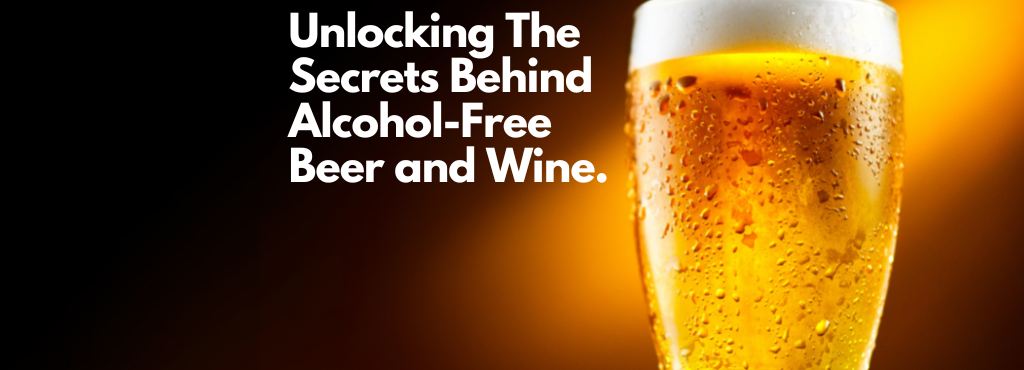 Unlocking The Secrets Behind Alcohol-Free Beer and Wine
