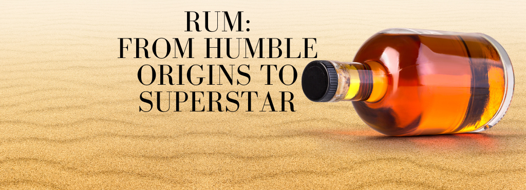 Rum From Humble Origins To Superstar