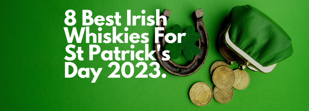 8 Best Irish Whiskies For St Patrick's Day 2023