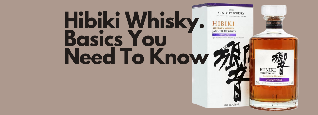 Hibiki Japanese Whisky. Basics You Need To Know