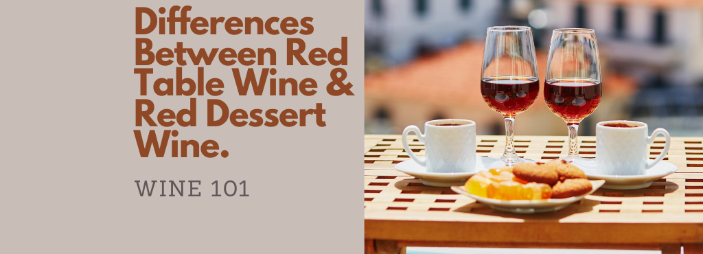 Wine 101: Differences Between A Red Table Wine And A Red Dessert Wine