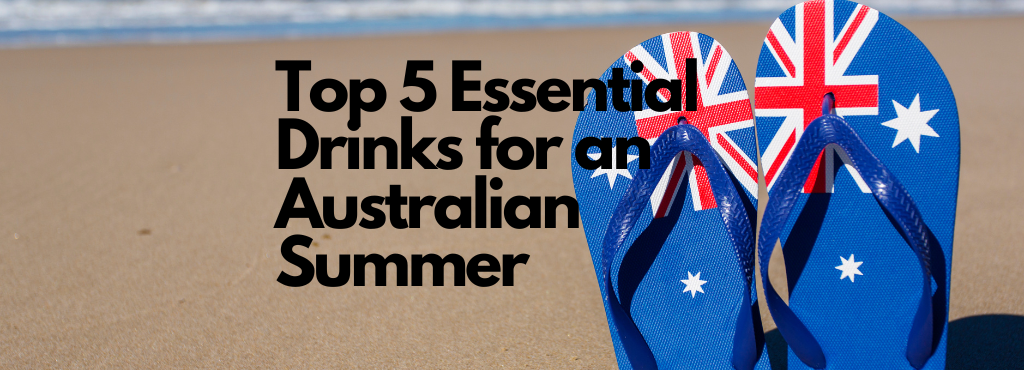 Top 5 Essential Drinks for an Unforgettable Australian Summer
