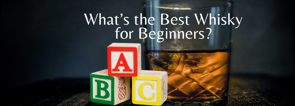 What’s the Best Whisky for Beginners?