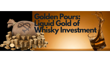 Golden Pours: Unveiling the Liquid Gold of Whisky Investment