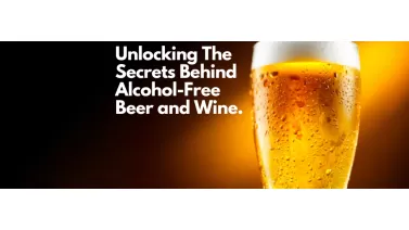 Unlocking The Secrets Behind Alcohol-Free Beer and Wine