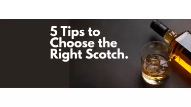 5 Tips to Choose the Right Scotch for Your Taste.