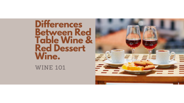 Wine 101: Differences Between A Red Table Wine And A Red Dessert Wine
