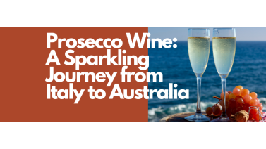 Prosecco Wine: A Sparkling Journey from Italy to Australia