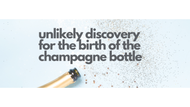 Discovery was the Unlikely Impetus for the Birth of the Champagne Bottle